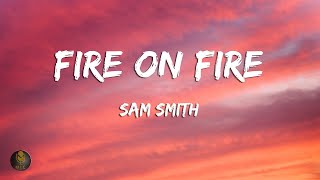 Sam Smith  Fire on Fire Lyrics [upl. by Ettennat]