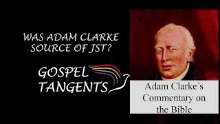 237 Was Adam Clarke Source of JST Part 5 of 5 Thomas Wayment [upl. by Eseerehs947]