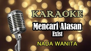 MENCARI ALASAN  EXIST  KARAOKE WANITA [upl. by Barden]