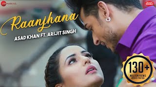 Raanjhana   Full Video Song   Ft Arijit Singh  Priyank Sharmaaa amp Hina Khan  Asad Khan [upl. by Notna69]