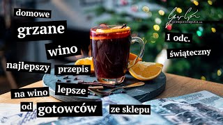 DOMOWE GRZANE WINO  NAJLEPSZY PRZEPIS NA WINO LEPSZE OD GOTOWCÓW ZE SKLEPU  1 odc świąteczny [upl. by Nuhsar]