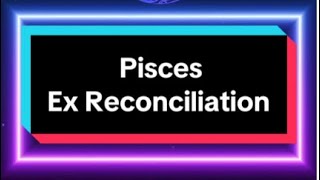 Full Reading Pisces Ex Reconciliation Tarot Reading All Zodiac Signs of Your Exes [upl. by Kobi]