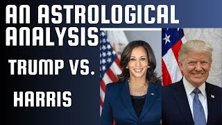 Trump vs Harris An Astrological Analysis [upl. by Gillespie]