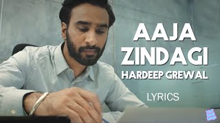 Aaja Zindagi  Hardeep Grewal  Lyrics [upl. by Uoliram]