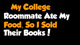 Full Story  quotMy College Roommate Ate My Food So I Sold Their Booksquot [upl. by Josi]