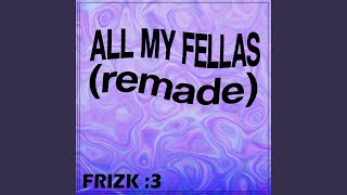 ALL MY FELLAS FRIZKY [upl. by Mehalick66]