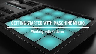 Working with Patterns on MASCHINE MIKRO  Native Instruments [upl. by Siloa]