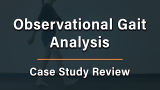 Observational Gait Analysis  Case Study Review [upl. by Onivag]