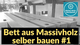 Ein Bett aus Massivholz selber bauen ⎮ Teil 1 ⎮ kleine holzwerkstatt [upl. by Enyalb568]