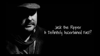 Jack The Ripper  A Definitely Ascertained Fact [upl. by Harle]