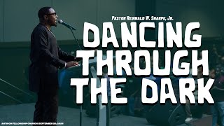 Dancing through the Dark  Pastor Reginald W Sharpe Jr [upl. by Anelleh]