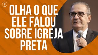 OLHA O QUE ELE FALOU SOBRE IGREJA PRETA [upl. by Anyahs]