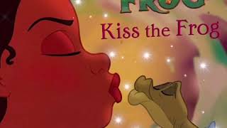 The Princess and the Frog KISS THE FROG [upl. by Patty123]