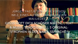 Grüß Gott dich schöner Maien  Musik amp Text Traditionell  hier interpretiert v Jürgen Fastje [upl. by Zerat446]