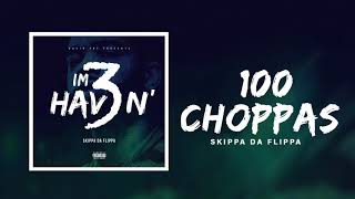 Skippa Da Flippa  100 Choppas Official Audio [upl. by Kazimir]