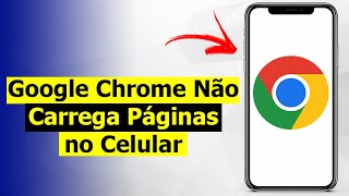 Google Chrome Não Carrega Páginas no Celular Resolvido [upl. by Arikal]