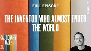 The Inventor Who Almost Ended the World  Cautionary Tales with Tim Harford [upl. by Aerdnael]