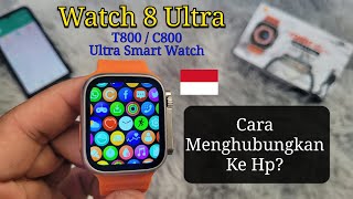 Smart Watch 8 Ultra  Cara Menghubungkan Ke Hp  Jam Tangan Pintar T800 C800  Seri 8 [upl. by Osrit]