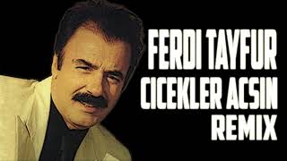 FERDİ TAYFUR  ÇİÇEKLER AÇSIN Remix [upl. by Llenet984]