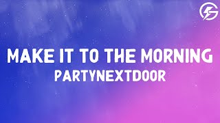 PARTYNEXTDOOR  MAKE IT TO THE MORNING Lyrics [upl. by Miranda]