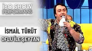 Oflu ile Şeytan  İsmail Türüt  İbo Show Performans [upl. by Ahsoj471]