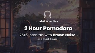 2 Hour Pomodoro  25 Minute Intervals  with BROWN NOISE for ADHD Focus🎧 [upl. by Carolann425]