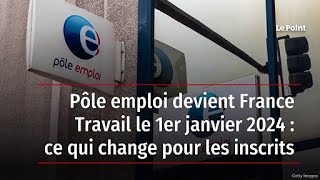 Pôle emploi devient France Travail le 1er janvier 2024  ce qui change pour les inscrits [upl. by Levania]