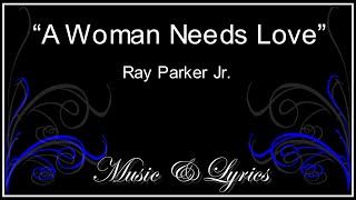 A Woman Needs Love  Ray Parker Jr  Lyrics [upl. by Artenra392]