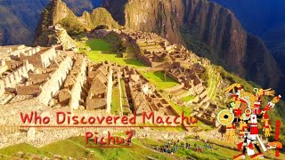 Machu Picchu The Lost City and its Discoverers  ancient history Peru 🇵🇪 [upl. by Aenneea]