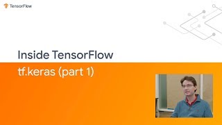 Inside TensorFlow tfKeras Part 1 [upl. by Aisekal618]