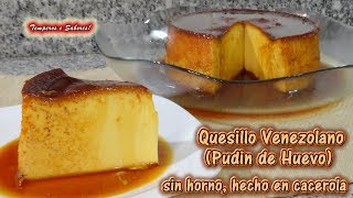 QUESILLO VENEZOLANO FLAN PUDIN SIN HORNO muy fácil rápido y divino [upl. by Olotrab]