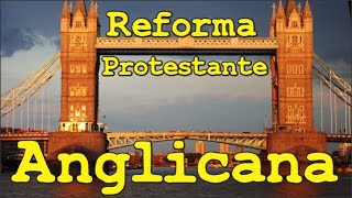 Reforma Protestante 03 Anglicanismo [upl. by Griswold]