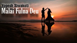 Malai Fulna Deu Yogesh Siwakoti [upl. by Notyad465]