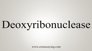 How To Say Deoxyribonuclease [upl. by Dalila]