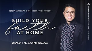 BUILD YOUR FAITH AT HOME Bangun Imanmu Di Dalam Rumah  Sermon by Ps Michael Widjaja [upl. by Eniad]