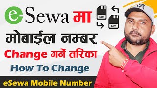 eSewa Ma Number Kasari Change Garne How To Change eSewa Mobile Number Change Phone Number In eSewa [upl. by Sweet]