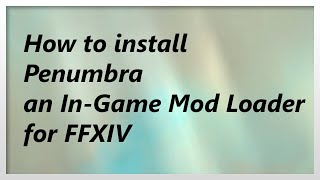 READ DESCRIPTION Guide for Penumbra for FFXIV Ingame Texture amp Model Replacement Tool 2021 [upl. by Draillih]