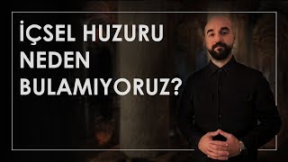 İÇSEL HUZURU NEDEN BULAMIYORUZ [upl. by Bate]