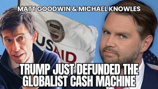 Matt Goodwin Trump Just DEFUNDED the Globalist Cash Machine [upl. by Wei519]