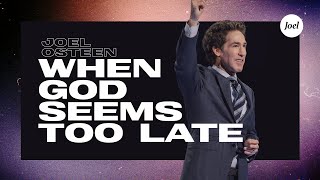 When God Seems Too Late  Joel Osteen [upl. by Eliott]