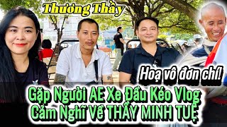 Xe Đầu kéo Vlog cảm nghĩ về Thầy Minh Tuệ kiếp Nạn họa vô Đơn chí Thương Thầy nhiều [upl. by Onailimixam]