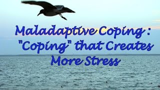 Maladaptive Coping quotCopingquot that Creates More Stress [upl. by Blanchette]