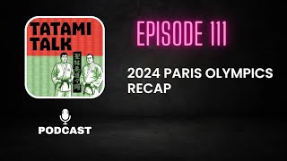 Tatami Talk Podcast Episode 111 2024 Paris Olympics Recap [upl. by Mik]