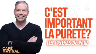 Prier pour la pureté  Les prières de Paul  Café Matinal avec Claude Houde [upl. by Dara]