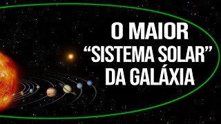 O Maior quotSistema Solarquot da Galáxia [upl. by Sheaff]