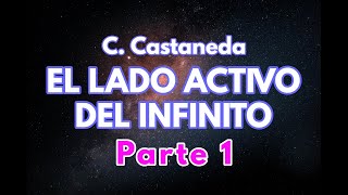 EL LADO ACTIVO DEL INFINITO  Parte 1  C Castaneda  Audiolibro completo  Español latino [upl. by Frida]