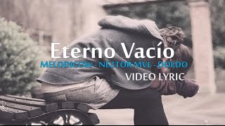 Melodico  Eterno Vacio Ft Neztor Mvl amp Doedo ConLetra [upl. by Lertram]