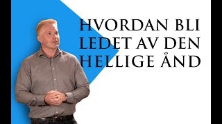 Hvordan bli ledet av Den Hellige Ånd [upl. by Ambrosio]