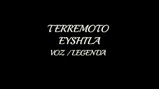 TERREMOTO  EYSHILA VOZ  LEGENDA [upl. by Deering]