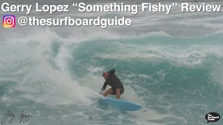 Gerry Lopez quotSomething Fishyquot Review  The Surfboard Guide [upl. by Lowney]